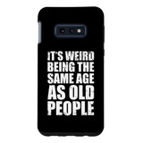 Galaxy S10e Vintage Funny Its Weird Being The Same Age As Ol
