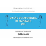 Diseño De Experiencia De Empleado (ex) Un Mundo De Abundan, De Loaldi, Isa. Editorial Independently Published, Tapa Blanda En Español, 2019