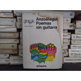 Anzoategui: Poemas Sin Guitarra - Ed Schapire