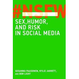 Nsfw : Sex, Humor, And Risk In Social Media - Susa(hardback)