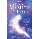 Libro The Mystic's Path Home: Teachings Of The Ascended M...