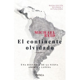 Continente Olvidado Una Historia De La Nueva America Latina
