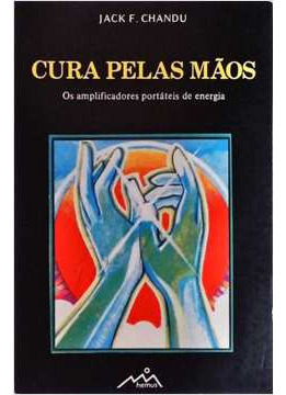 Livro Cura Pelas Mãos - Os Amplificadores Portáteis De Energia - Jack F. Chandu [1983]