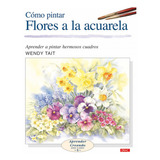 Como Pintar Flores A La Acuarela - Tait,wendy