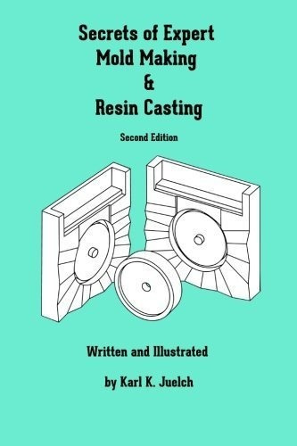 Secrets Of Expert Mold Making And Resin Casting -..., De Juelch, Karl. Editorial Createspace Independent Publishing Platform En Inglés