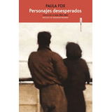 Personajes Desesperados, De Fox, Paula. Serie Narrativa Editorial Editorial Sexto Piso, Tapa Blanda En Español, 2020