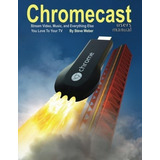 Chromecast Users Manual Stream Video, Music, And...