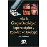 Atlas De Cirugía Oncológica Laparoscópica Y Robótica En Urol