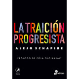 Libro La Traición Progresista - Alejo Schapire