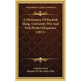 Libro A Dictionary Of Buckish Slang, University Wit And P...