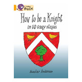 How To Be A Knight In 10 Easy Stages - Band 8 - Big Cat - Sc