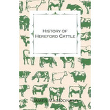 History Of Hereford Cattle, De James Macdonald. Editorial Read Books, Tapa Blanda En Inglés