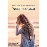 Nuestro Amor, De María Ángeles Saavedra Asturias, Sara Gil. Editorial Universo De Letras, Tapa Blanda, Edición 1era Edición En Español