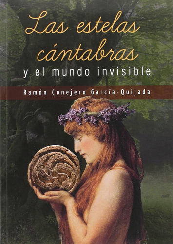 Las Estelas Cantabras Y El Mundo Invisible Conejero Garcia-