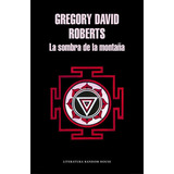 La Sombra De La Montaãâ±a, De Roberts, Gregory David. Editorial Literatura Random House, Tapa Blanda En Español