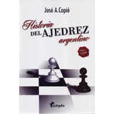 Historia Del Ajedrez Argentino - Jose A. Copie