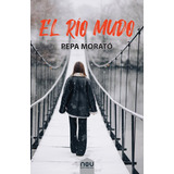 Libro: El Río Mudo. Morató, Pepa. Nou Editorial