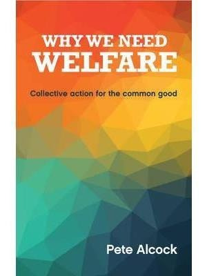 Why We Need Welfare : Collective Action For The Common Go...