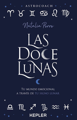 Las Doce Lunas - Tu Mundo Emocional A Traves Del Signo Lunar: Tu Mundo Emocional A Través De Tu Signo Lunar, De Porro, Natalia., Vol. 1. Editorial Kepler, Tapa Blanda, Edición 1 En Español, 2023