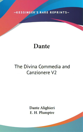 Dante: The Divina Commedia And Canzionere V2, De Alighieri, Dante. Editorial Kessinger Pub Llc, Tapa Dura En Inglés