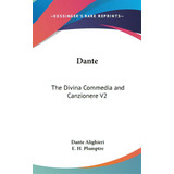 Dante: The Divina Commedia And Canzionere V2, De Alighieri, Dante. Editorial Kessinger Pub Llc, Tapa Dura En Inglés
