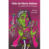 Vida De María Sabina, De Alvaro Estrada. Editorial Sigo Xxi, Tapa Blanda En Español, 2022