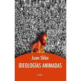 Ideologias Animadas - Sklar Juan (libro)
