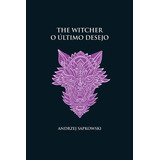 Livro O Último Desejo - The Witcher - A Saga Do Bruxo Geral