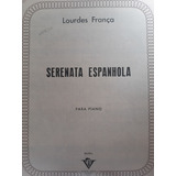 Partitura Piano Serenata Espanhola Lourdes França 