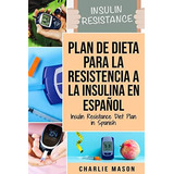 Plan De Dieta Para La Resistencia A La Insulina En Di, De Mason, Charlie. Editorial Independently Published, Tapa Blanda En Español