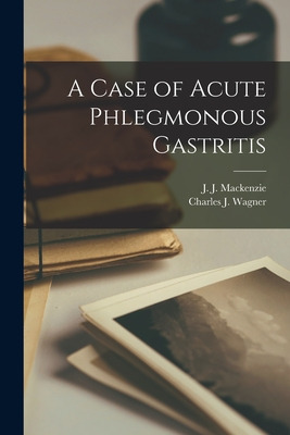 Libro A Case Of Acute Phlegmonous Gastritis [microform] -...