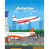 Aviación Para Colorear, De Facundo Forti. Editorial Biblioteca Aeronáutica, Tapa Blanda En Español, 2023