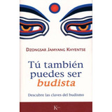 Libro Tu Tambien Puedes Ser Budista - Khyentse Dzongsar