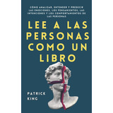 Lee A Las Personas Como Un Libro, De Patrick King., Vol. 1. Editorial Pkcs Media, Inc., Tapa Blanda En Español, 2021