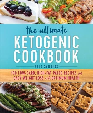The Ultimate Ketogenic Cookbook : 100 Low-carb, High-fat Pal