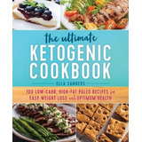 The Ultimate Ketogenic Cookbook : 100 Low-carb, High-fat Pal
