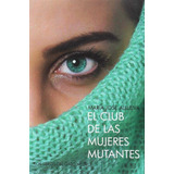El Club De Las Mujeres Mutantes - Allueva, Marãa Josã¿