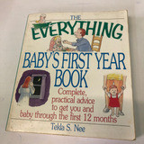The Everything Babys First Year Book Complete Pratical Advice To Get You And Baby Through The First 12 Months