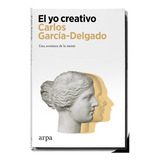 El Yo Creativo, De Garcia-delgado Segues, Carlos. Editorial Arpa Editores, Tapa Blanda En Español