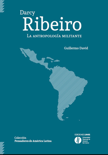 Darcy Ribeiro. Antropologia Militante, La - Guillermo David