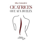 Cicatrices Que Aún Duelen, De Alba González. Editorial Platero, Tapa Blanda En Español, 2023