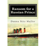 Ransom For A Russian Prince: Lusitania Series Book One, De Muller, Donna Nitz. Editorial Createspace, Tapa Blanda En Inglés