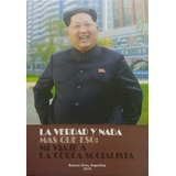 La Verdad Y Nada Mas Que Eso: Mi Viaje A Corea Socia, De Ubertalli , Jorge Luis. Editorial Edicionespañera En Español