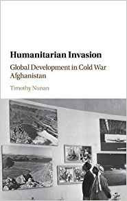 Humanitarian Invasion Global Development In Cold War Afghani