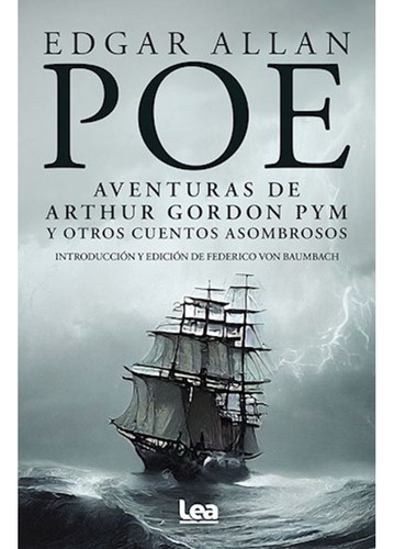 Aventuras De Arthur Gordon Pym Y Otros Cuentos Asombrosos, De Edgar Allan Poe. Editorial Ediciones Lea, Tapa Blanda En Español, 2023