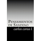Pensamientos De Sandino, De Carlos E Corea L. Editorial Createspace Independent Publishing Platform, Tapa Blanda En Español