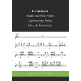 Lux Aeterna Flauta Clarinete Violin Violonchelo Piano: Libro