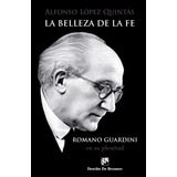 Libro La Belleza De La Fe. Romano Guardini, En Su Plenitud