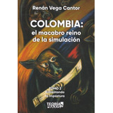 Libro Colombia: El Macabro Reino De La Simulacion Tomo 2