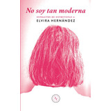 No Soy Tan Moderna, De Elvira Hernandez. Editorial Alquimia, Edición 1 En Español